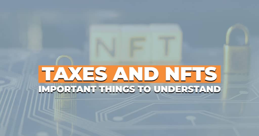 Taxes and NFTs - Important Things To Understand
