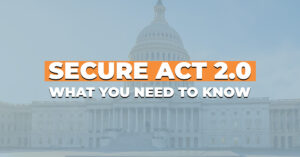 Secure Act 2.0 - What you need to know