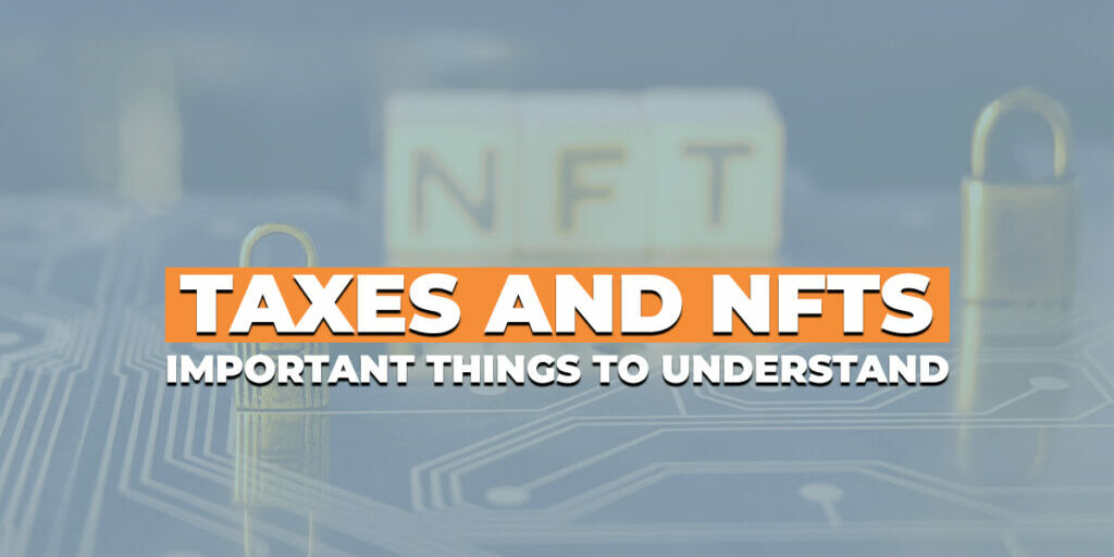 Taxes and NFTs - Important Things To Understand